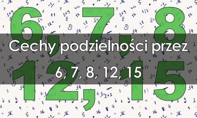 Liczba podzielna przez 7, 8 i 12: Kiedy liczba jest podzielna przez różne liczby?